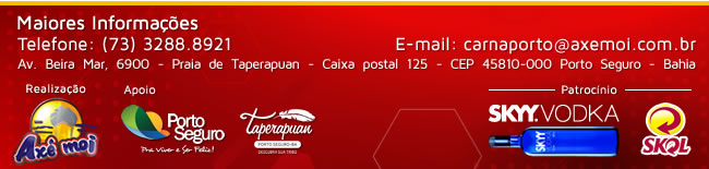Maiores Informações pelo telefone: (73) 3288.8921 ou e-mail: carnaporto@axemoi.com.br
